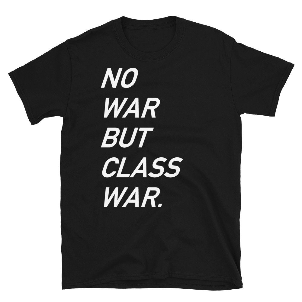 No War But Class War Text – Anti War, Anti Imperialism, Socialist, Anarchist T-Shirt