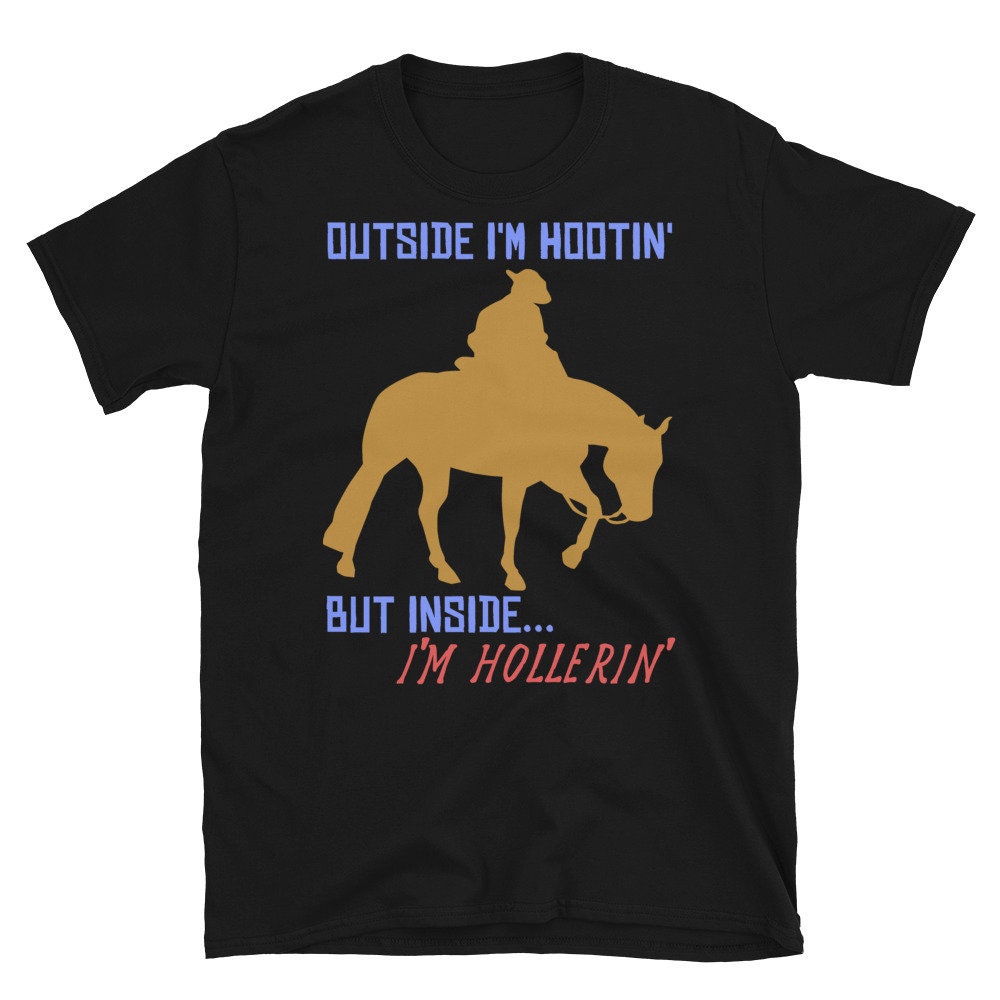 Outside I’m Hootin’, But Inside I’m Hollerin’ – Meme, Cowboy, Oddly Specific T-Shirt