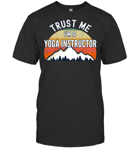 Funny Yoga Instructor Gift, Trust Me Im A Yoga Instructor T Shirt