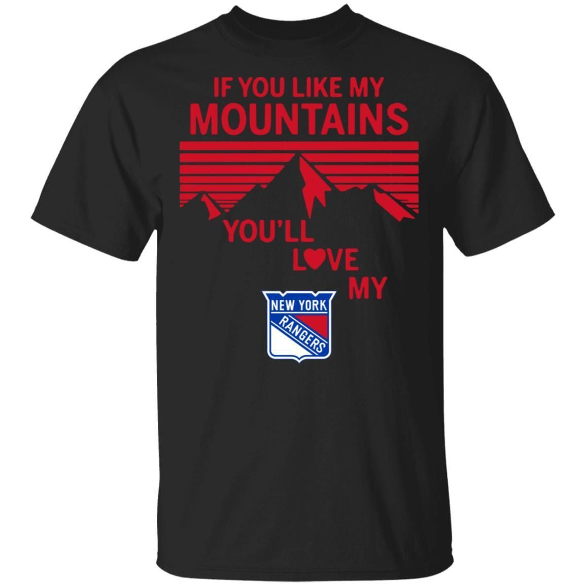 If You Like My Mountains Youll Love My New York Rangers Shirt T Shirt