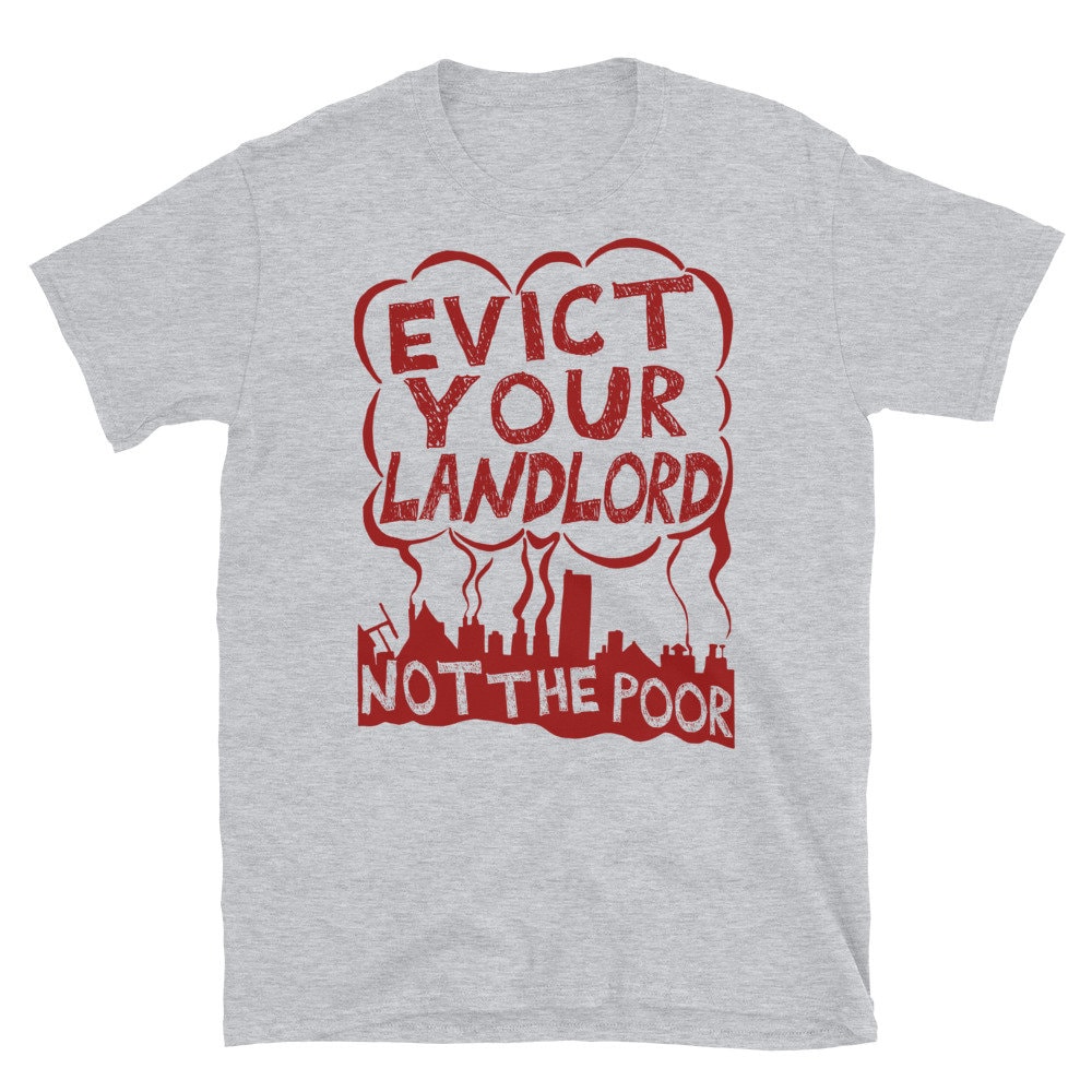 Evict Your Landlord Not The Poor – Punk, Leftist, Socialist, Anarchist Squatter T-Shirt