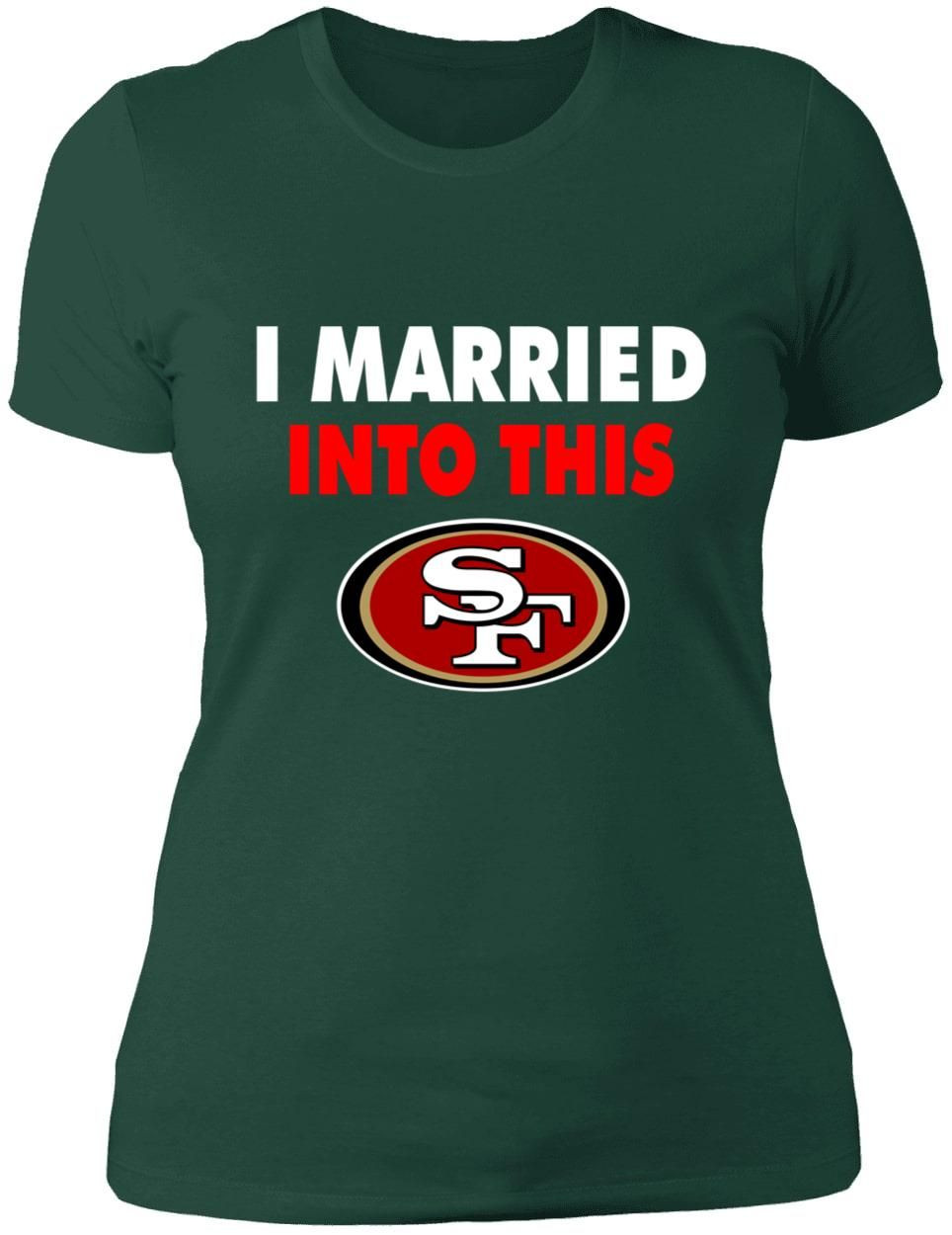 Clothing San Francisco 49Ers I Married Into This Premium Ladies Shirt