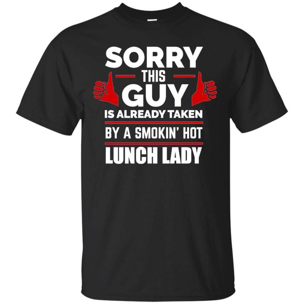 Sorry This Guy Is Taken By Smoking Hot Lunch Lady T-Shirt