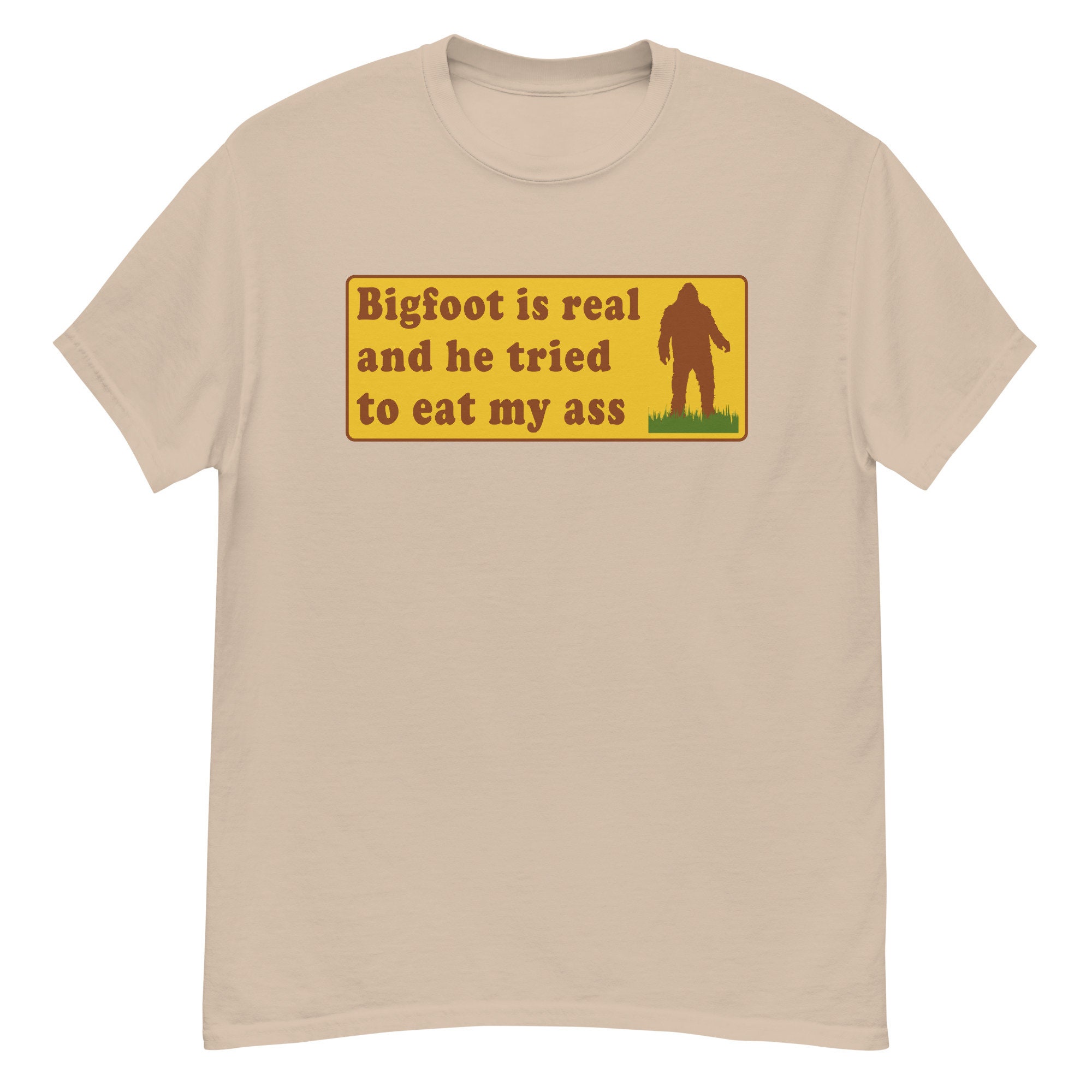 Bigfoot Is Real And He Tried To Eat My Ass – Meme, Oddly Specific, Sasquatch, Cryptid T-Shirt