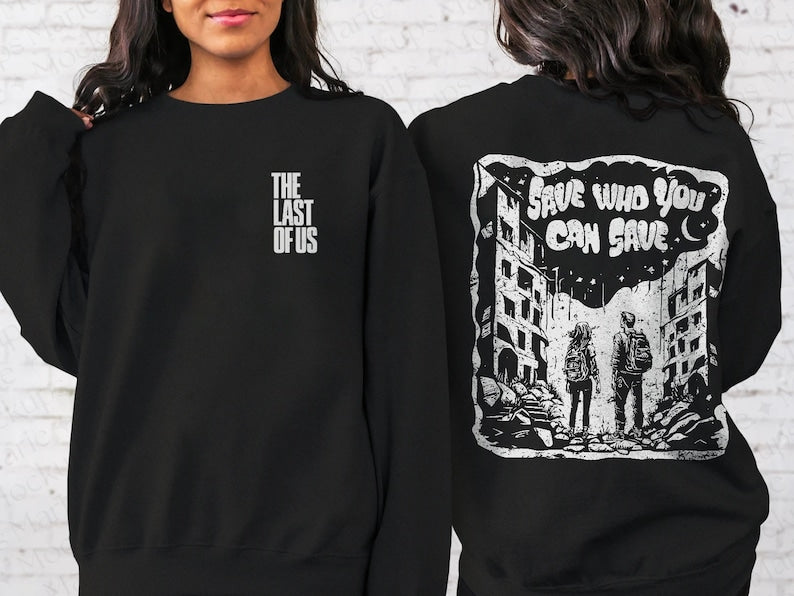 Joel And Ellie Save Who You Can Save Sweatshirt