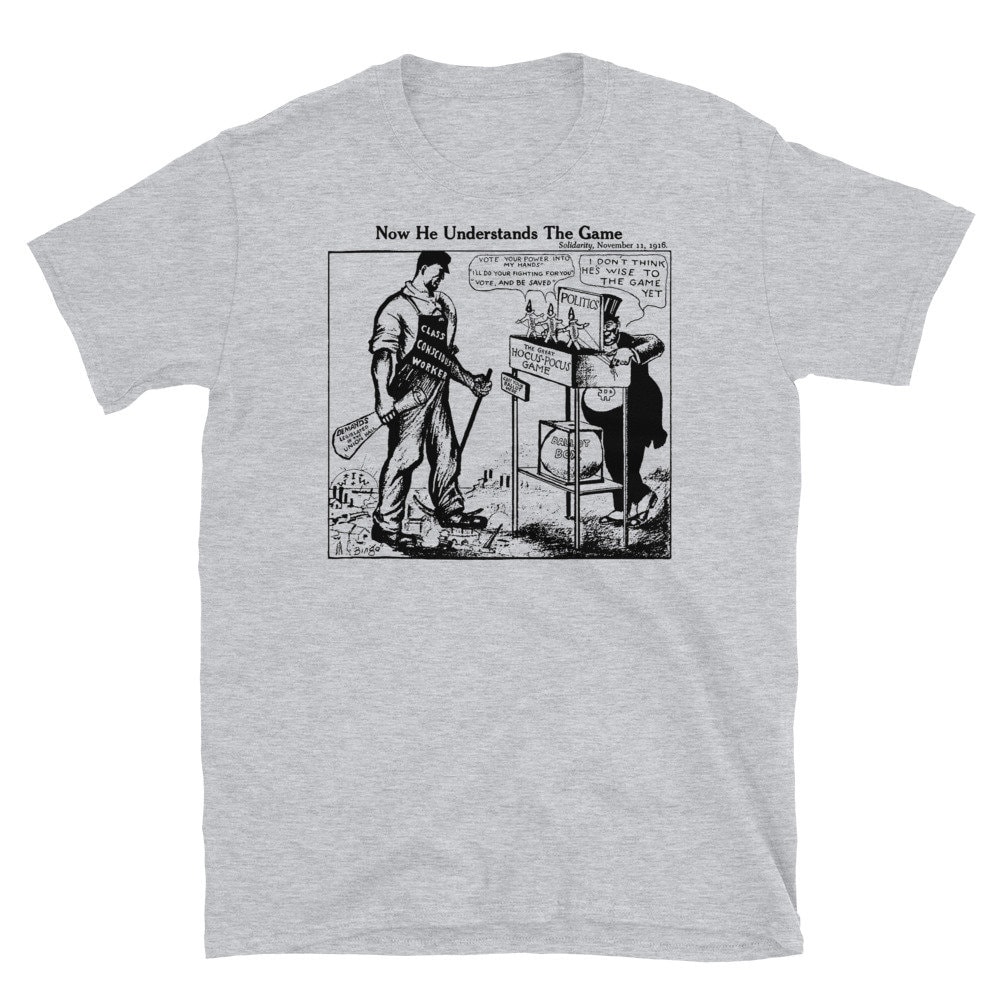 Now He Understands The Game – IWW, Socialist, Labor Union, Solidarity T-Shirt