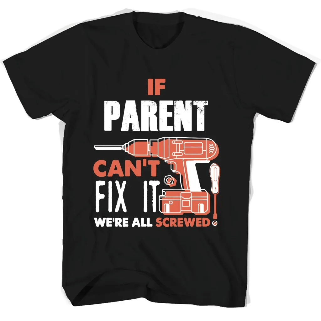 If Parent Cant Fix It Were All Screwed T Shirts