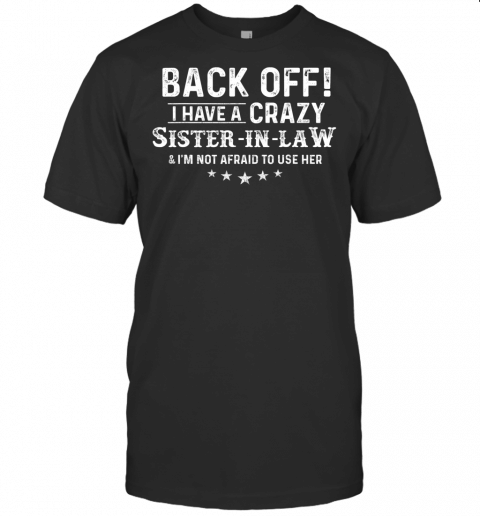 Back Off I Have A Crazy Sister In Law Funny Sister T Shirt