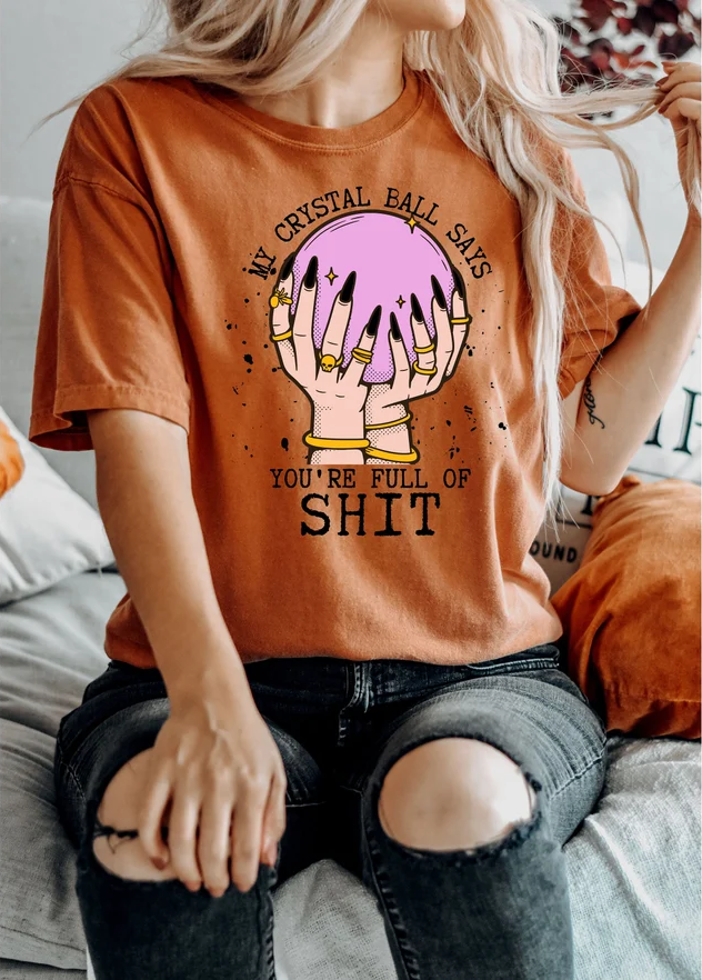 My Crystal Ball Says Your Full Of Shit Shirt