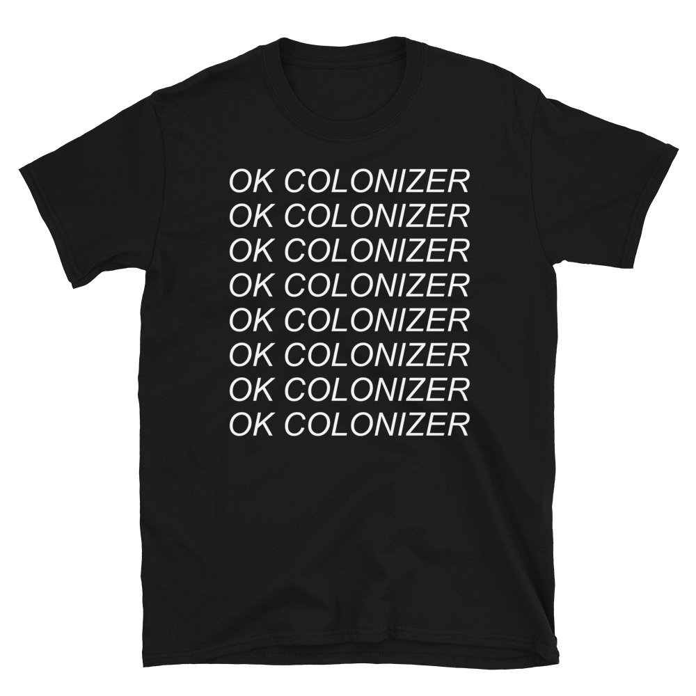 Ok Colonizer – Decolonization, Anti Imperialism T-Shirt