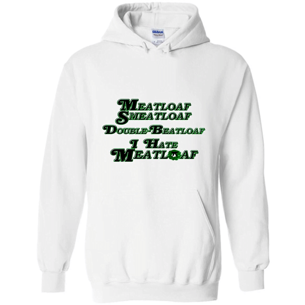 Meatloaf Smeatloaf Double Beatloaf I Hate Meatloaf Shirt – Hoodie