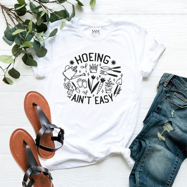 Hoeing Ain’T Easy Shirt Gift For Gardeners