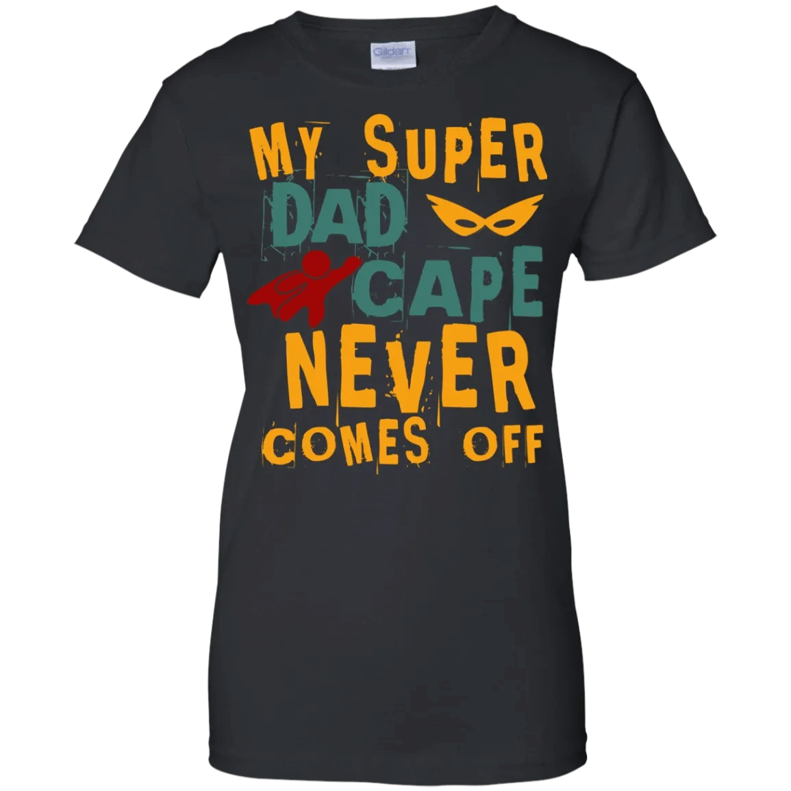 Get Now My Super Dad Cape Never Comes Off Ladies Shirt – Tula Store