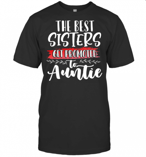 Best Sisters Get Promoted To Auntie T Shirt