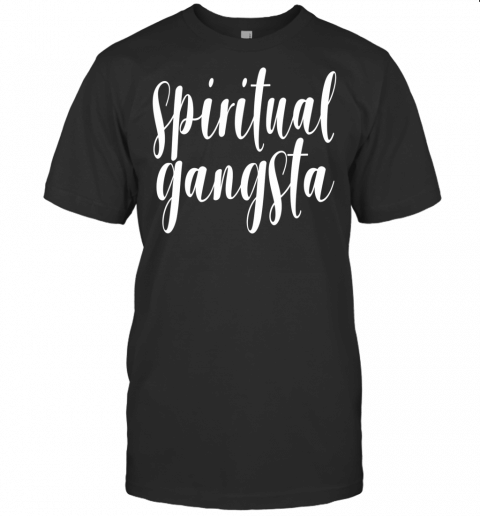 Spiritual Gangsta Spirituality Gangster Yoga Zen Oneness T Shirt