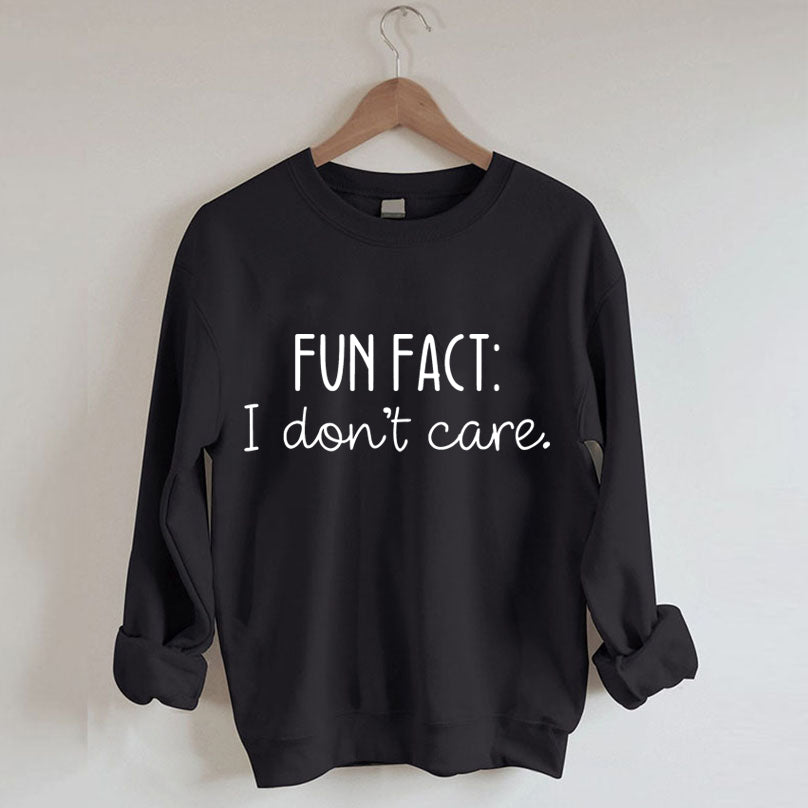 Fun Fact I Don’T Care Sweatshirt