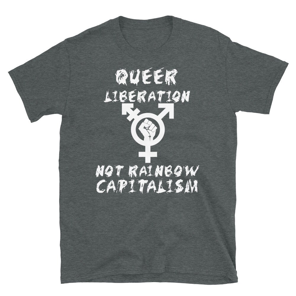 Queer Liberation Not Rainbow Capitalism LGBTQ Symbol – LGBT, Socialist, Anti Capitalist T-Shirt