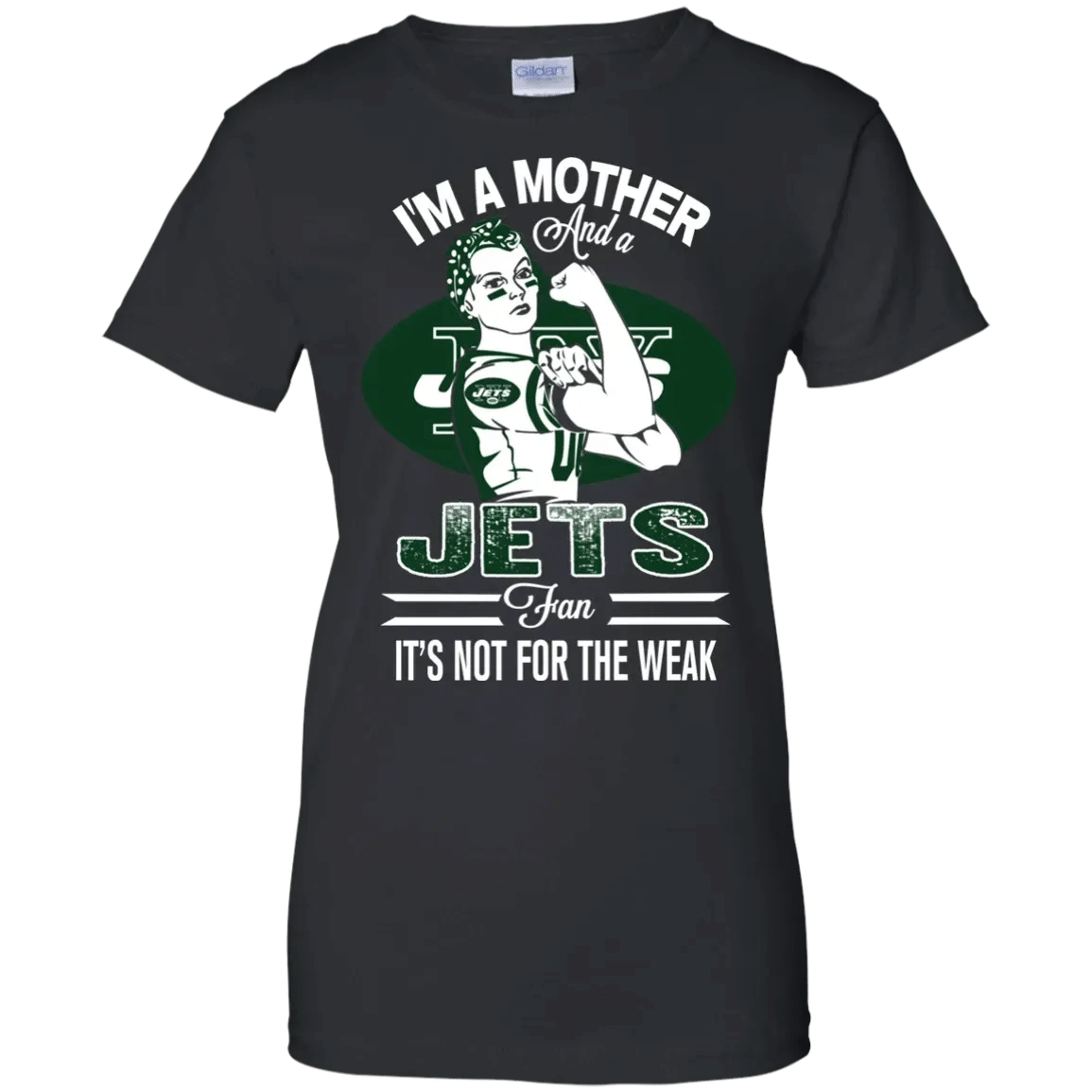 I Am A Mother And A Jets Fan Its Not For The Weak T-Shirt Sweatshirt Hoodie