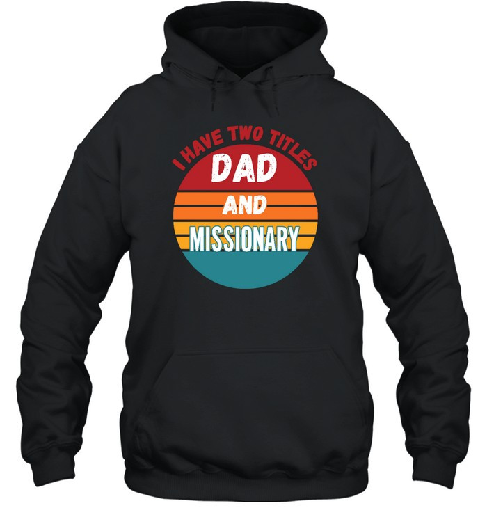 I Have Two Titles Dad And Missionary T Shirt