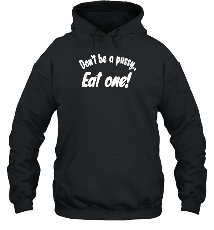 Dont Be A Pussy Eat One Shirt