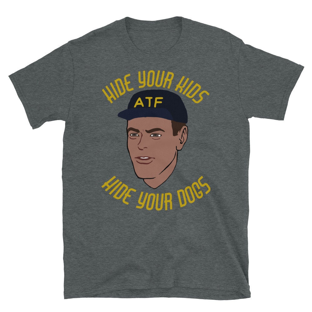 Hide Your Kids Hide Your Dogs – ATF Guy, Gun Meme T-Shirt