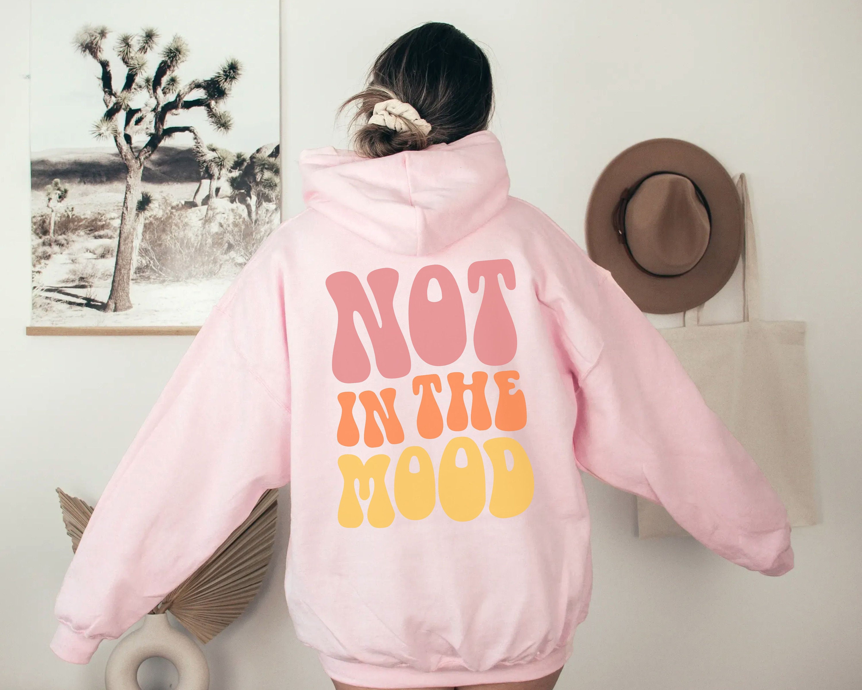 Not in the Mood Hoodie with Words on Back Trendy Hoodies Preppy Sweatshirt Aesthetic Hoodies VSCO Hoodie Tumblr Hoodie VSCO Girl Clothes