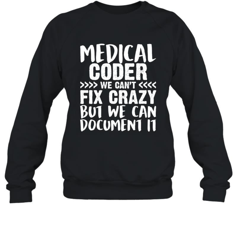 Medical Coder We Can_T Fix Crazy But We Can Document It Shirt Sweatshirt