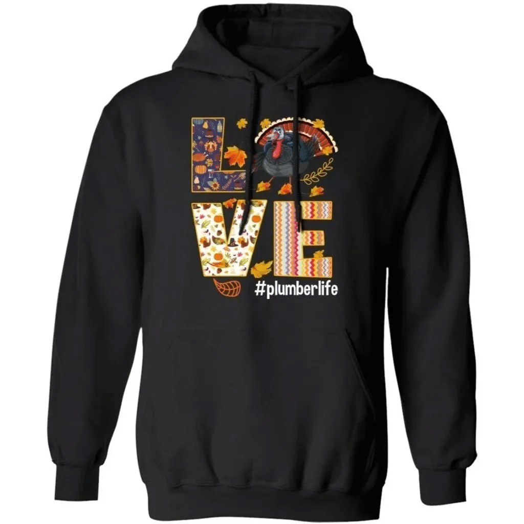 Love Plumber Life Thanksgiving Turkey Hoodie Nice Gift Mt10