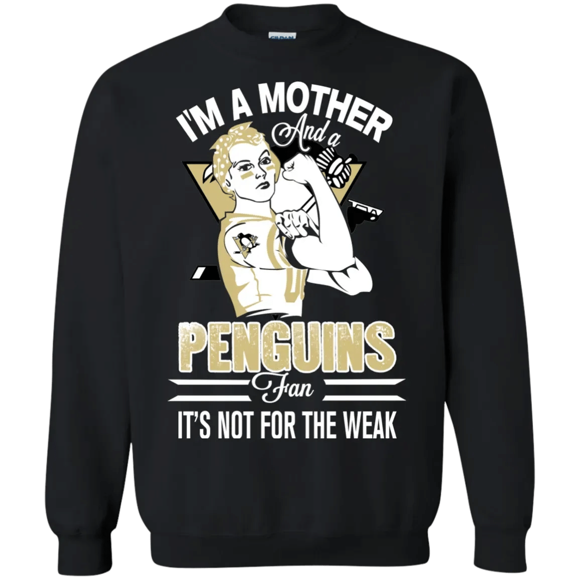 I Am A Mother And A Penguins Fan Its Not For The Weak T-Shirt Sweatshirt Hoodie