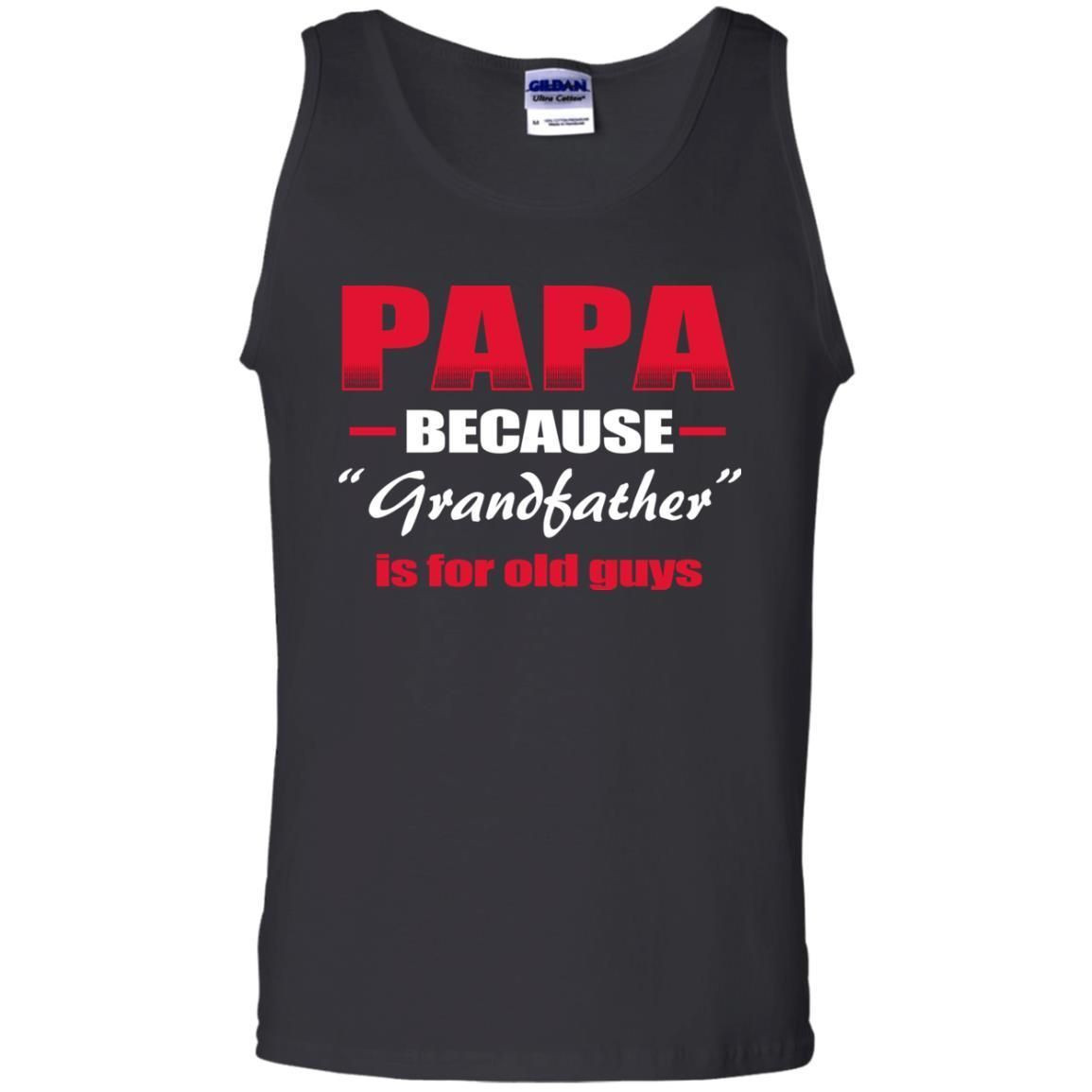 Papa Because Grandfather Is For Old Guys Grandpas Shirt