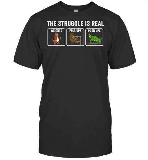 Cool T Rex Workout Gift Men Women Funny The Struggle Is Real T Shirt