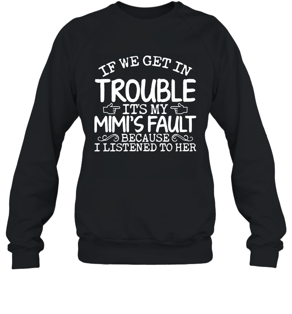 If We Get In Trouble It_S My Mimi_S Fault Funny Kids Shirt Sweatshirt