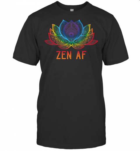 Funny Lotus Flower Zen Af Sarcastic Yoga Lover Shirt