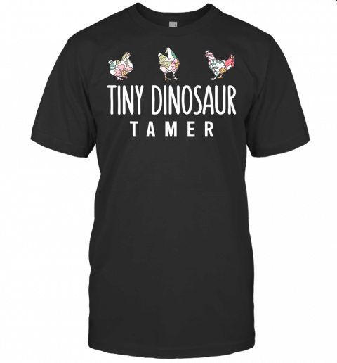 Tiny Dinosaur Tamer Shirt Floral Chicken T Shirt