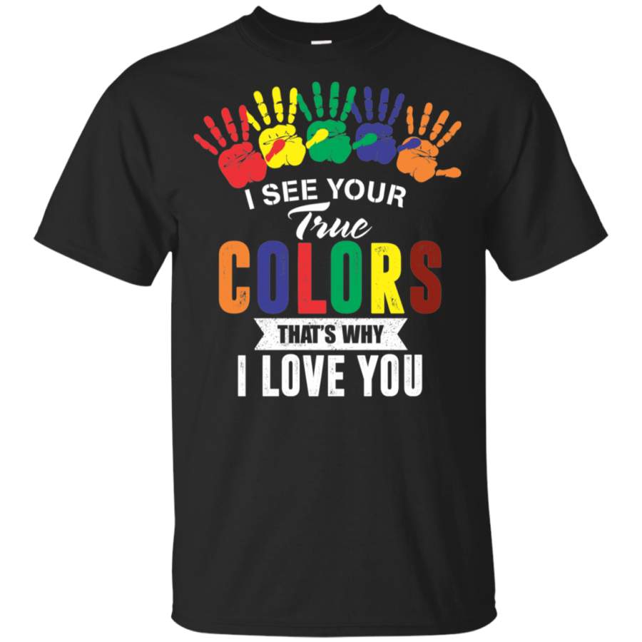 I See Your True Colors Thats Why I Love You Colorful Hoodies Youth Cotton T-Shirt