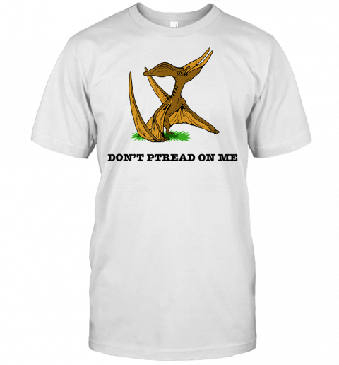 Dont Ptread On Me  Funny Dinosaur Slogan Tread T Shirt