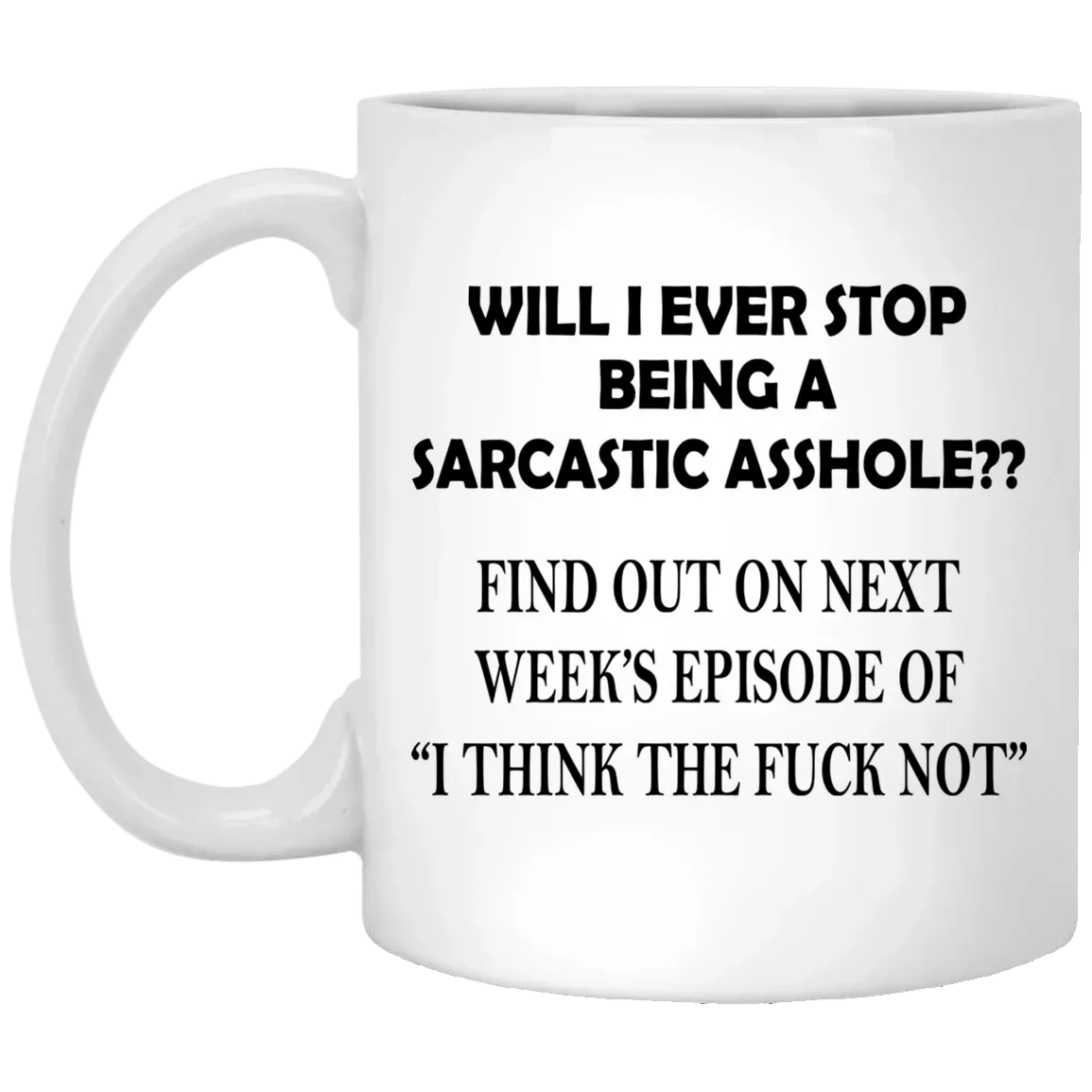 Will I Ever Stop Being A Sarcastic A–Holes Mugs