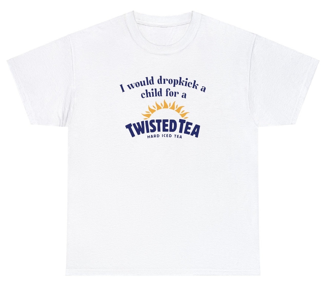 I Would Dropkick A Child For A Twisted Tea Cotton T-shirt, For Men, For Women, plan b twisted tea