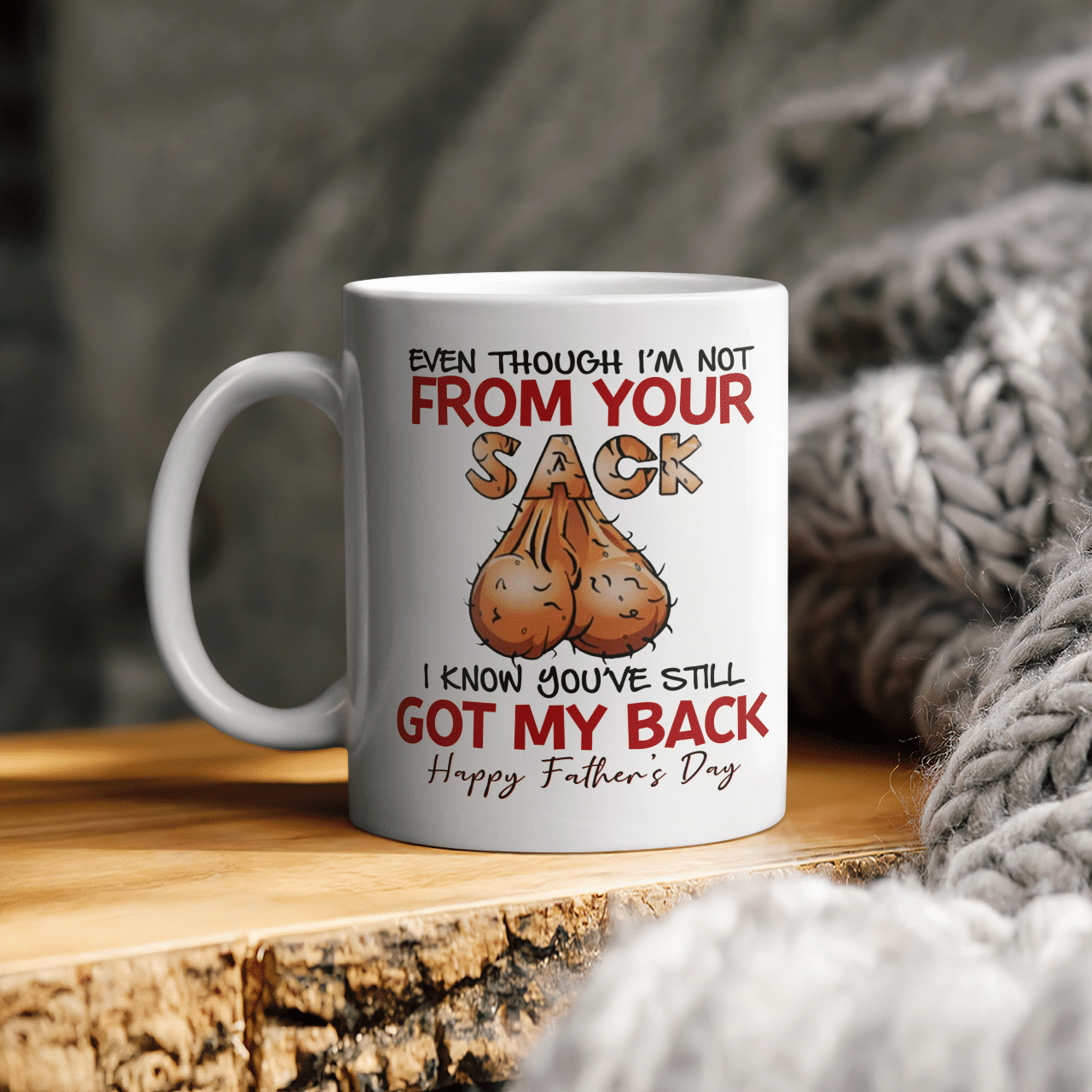 Even Though I’M Not From Your Sack I Know You’Ve Still Got My Back Happy Father’S Day Mug, Gift For Dad Mugs