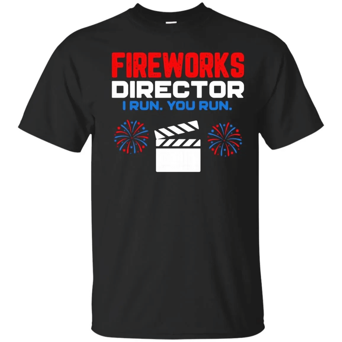 Fireworks Director I Run You Run – Funny 4Th Of July T-Shirt