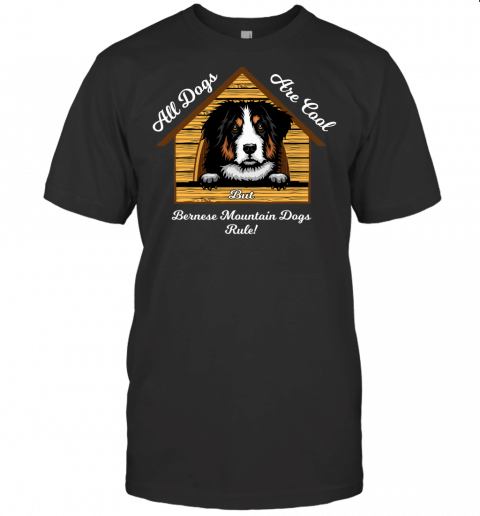 Bernese Mountain Dogs Rule T Shirt