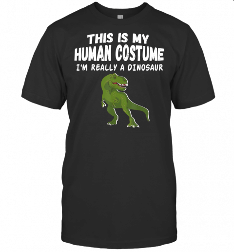 This Is My Human Costume 2020 Im Really A Dinosaur T Shirt