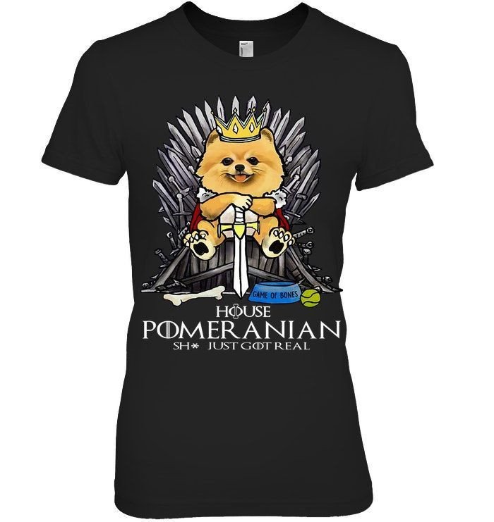 House Pomeranian Just Got Real Game Of Bones Parody Got Iron Thrones Dogs Lovers Softball Shirts