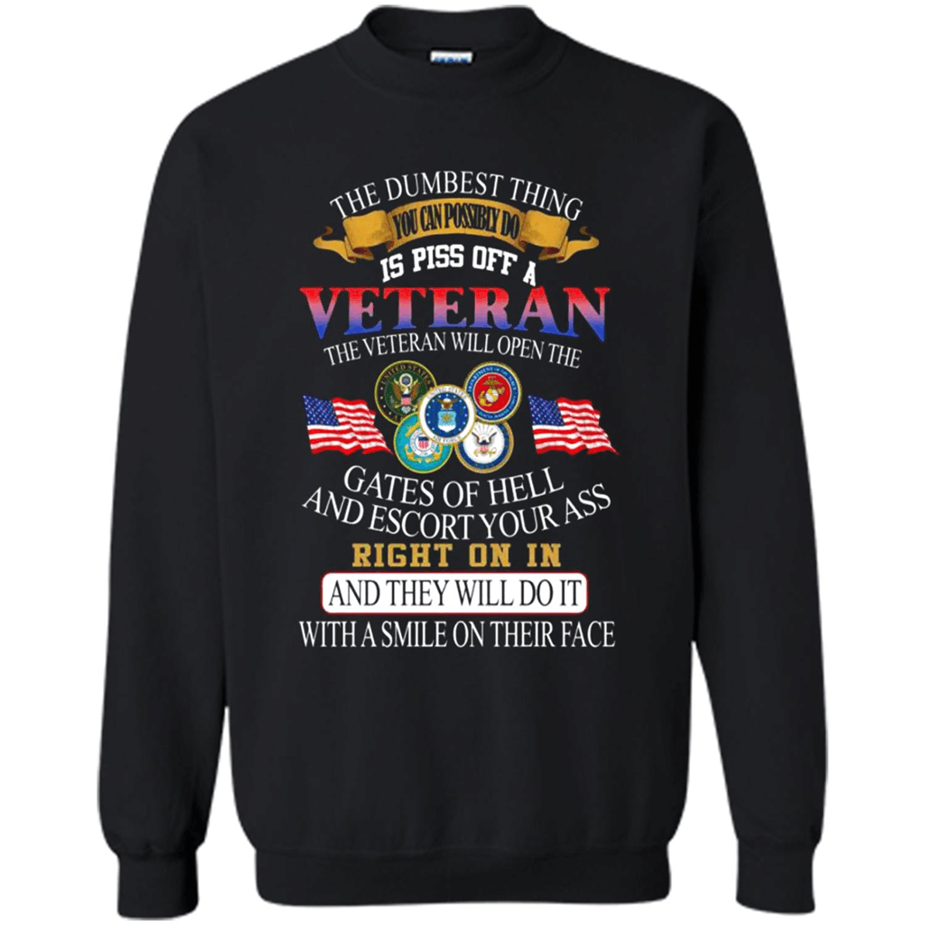 The Dumbest Thing You Can Possibly Do Is Piss Off A Veteran – Sweatshirt