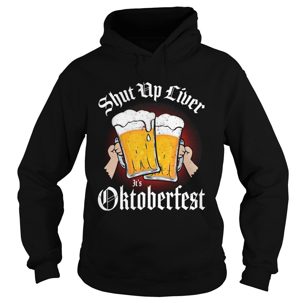 Shut Up Liver Its Oktoberfest Shirt