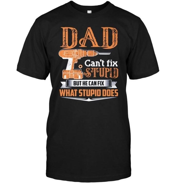 Order Dad I Can’T Fix Stupid But He Can Fix What Stupid Does – Orchidtee Sto