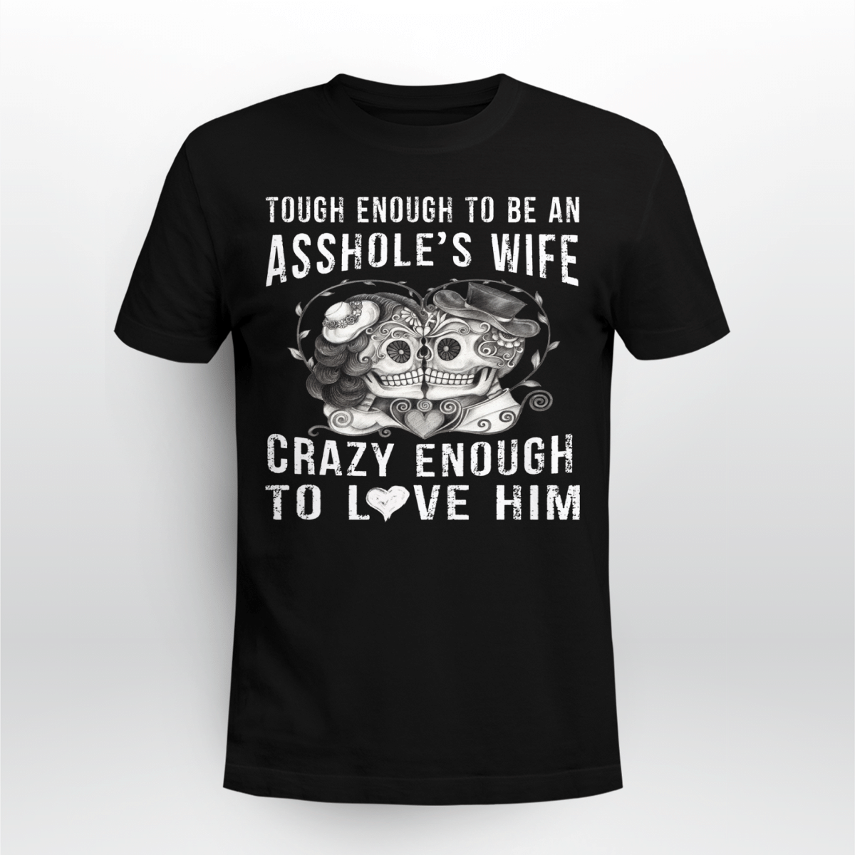 Tough Enough To Be An Asshole’S Wife Crazy To Love Him Shirt