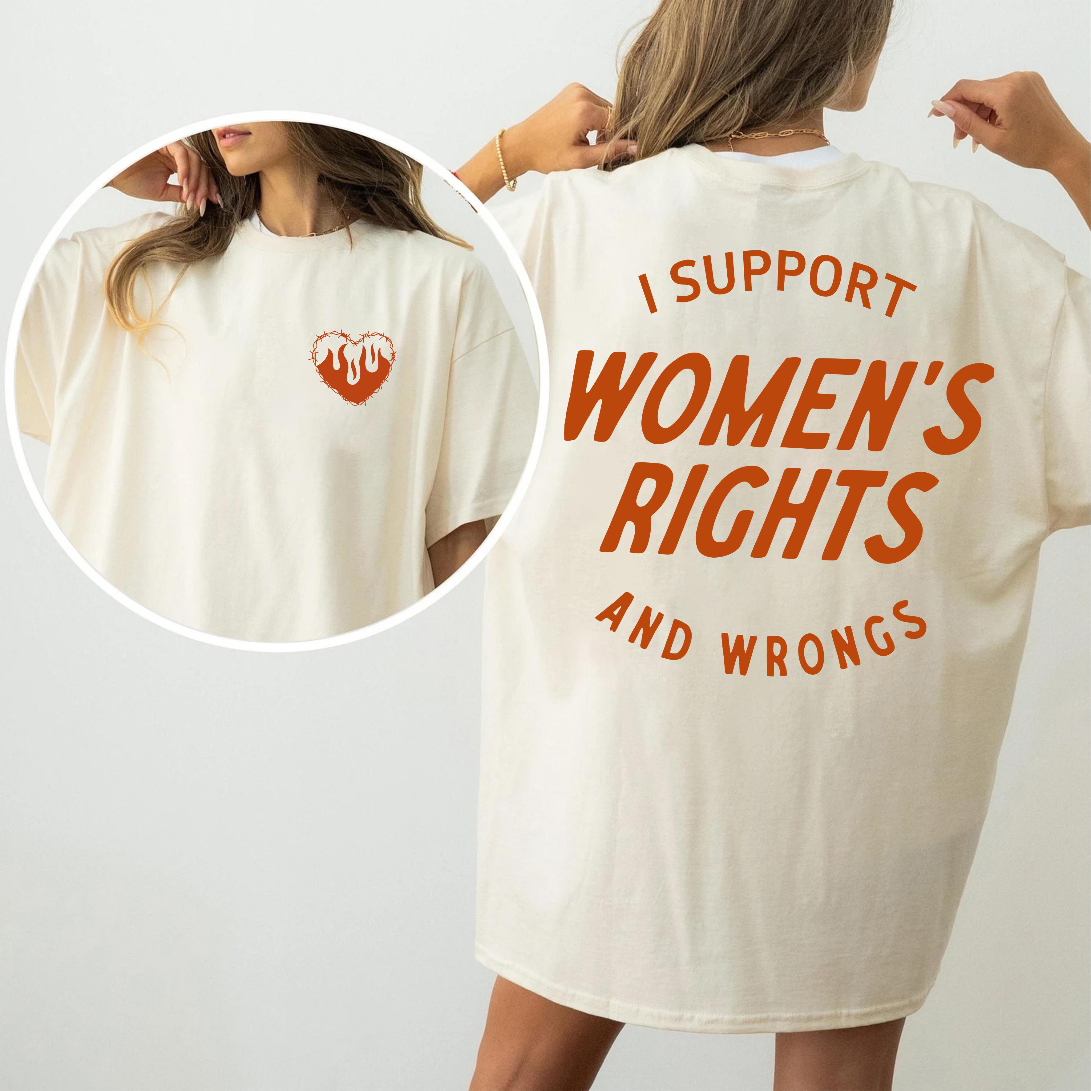 I Support Womens Rights And Wrongs Tee, Feminist Girl Power Rebel Tee, Graphic Tee