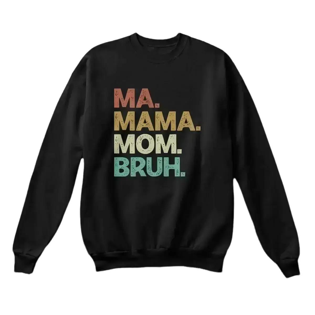 Ma Mama Mom Bruh Sweatshirt- Mother’s Day Gift