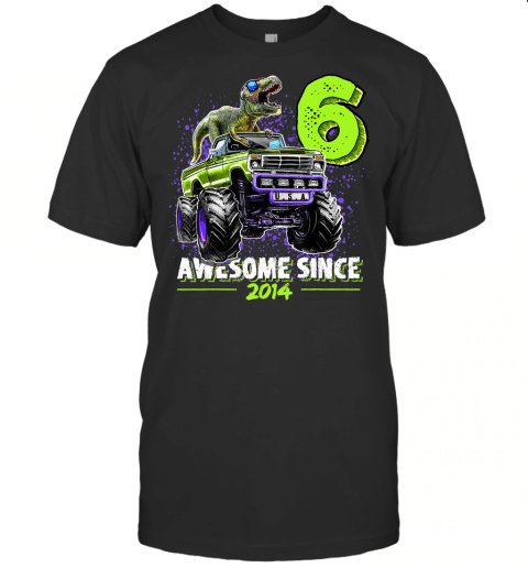 6 Awesome Since 2014 Dinosaur Monster Truck 6Th Birthday Boy T Shirt